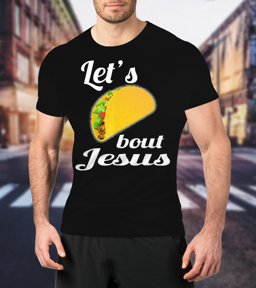 Let's Taco Bout Jesus T-Shirt