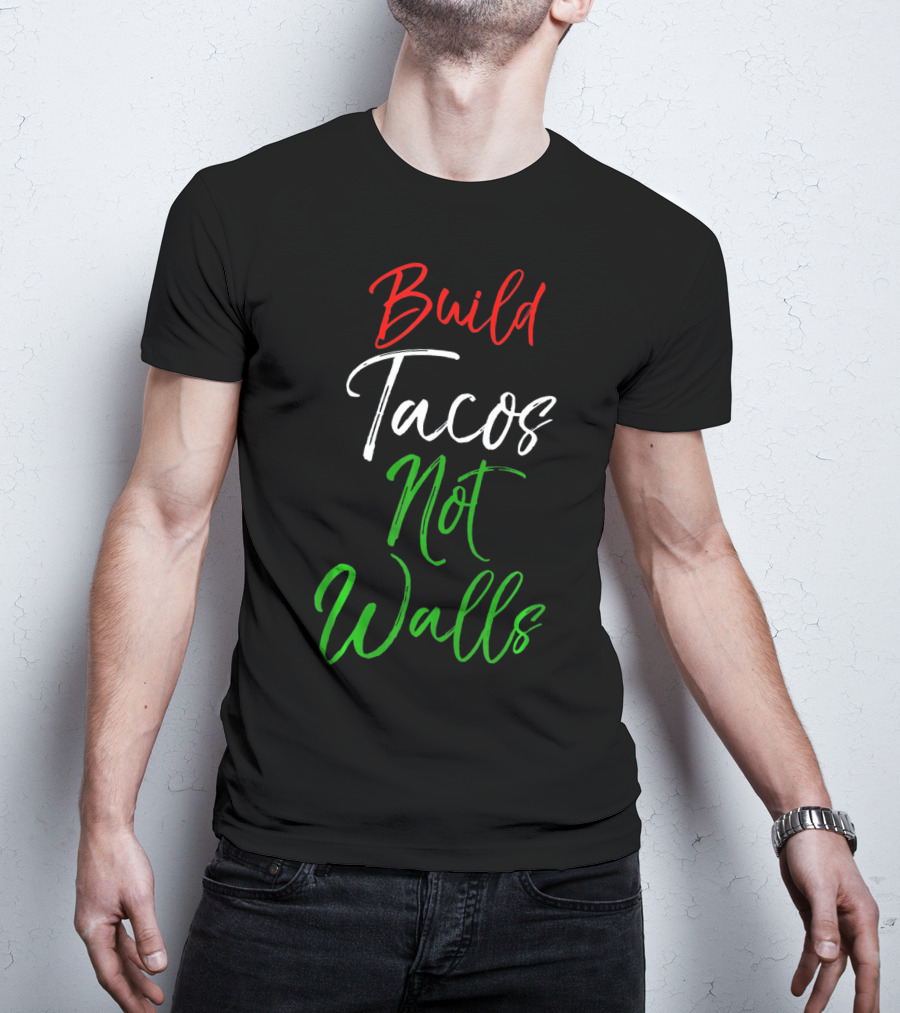 Build Tacos Not Walls Funny Cinco De Mayo Mexican T-Shirt