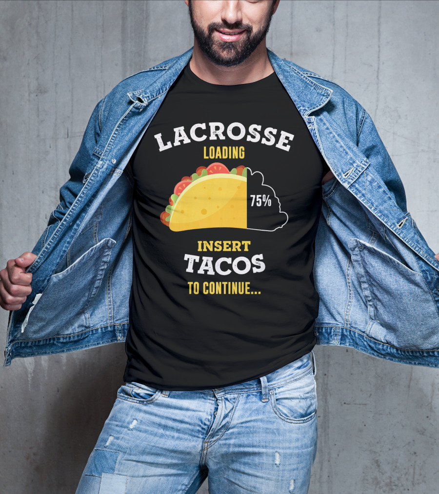 Lacrosse Loading 75% Insert Tacos To Continue T-Shirt
