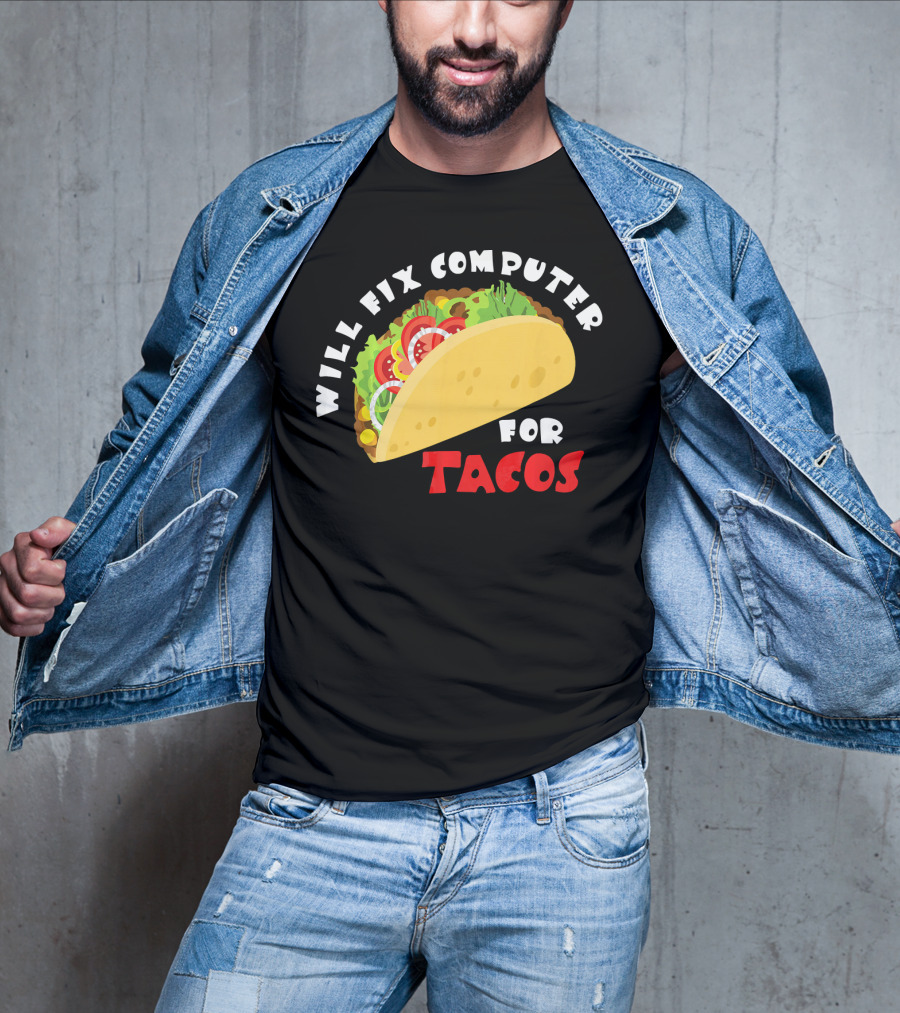 Will Fix Computer For Tacos T-Shirt