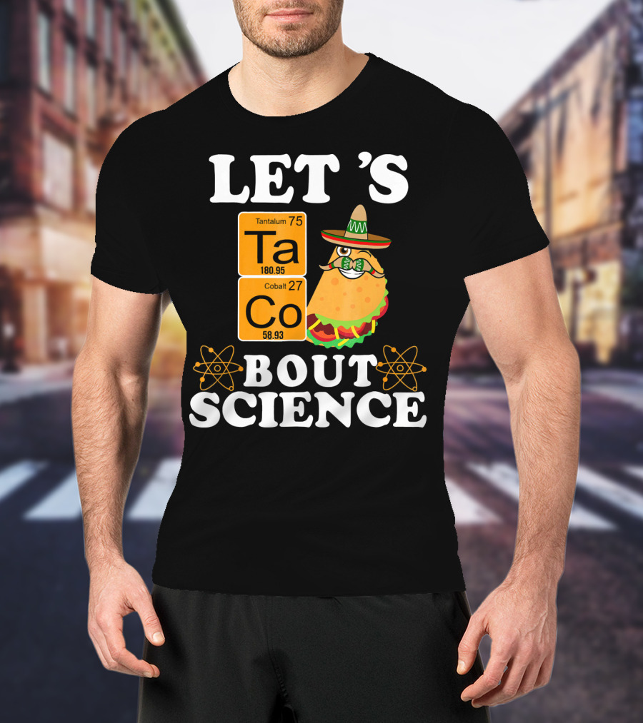 Let's Taco Bout Science Funny Chemistry Elements Mexican T-Shirt