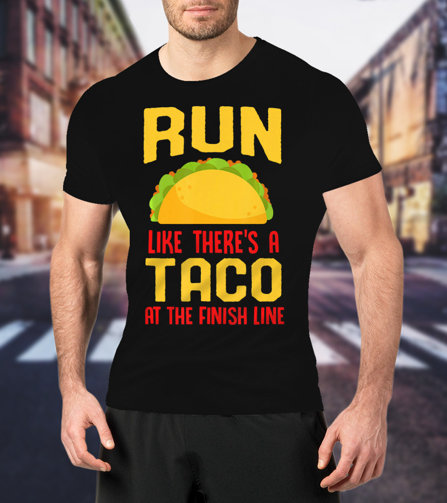 Run Like There's A Taco At The Finish Line T-Shirt