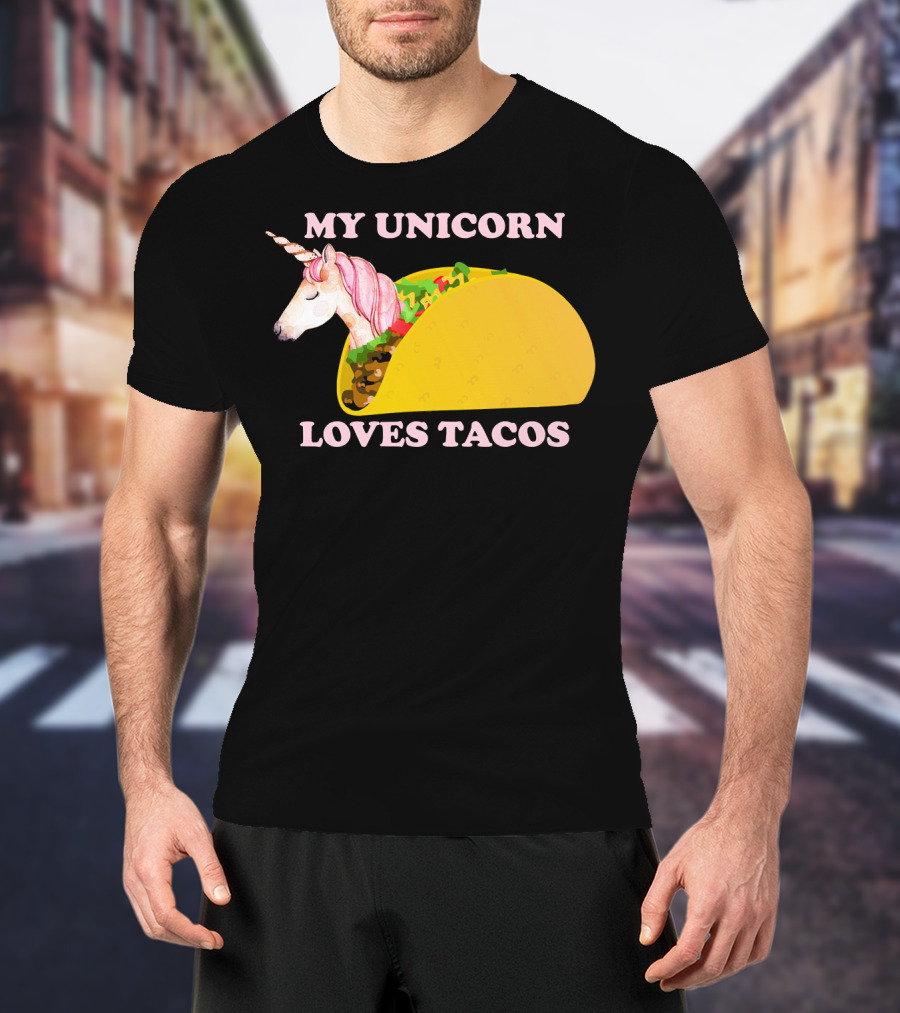 My Unicorn Loves Tacos Funny Sarcastic T-Shirt