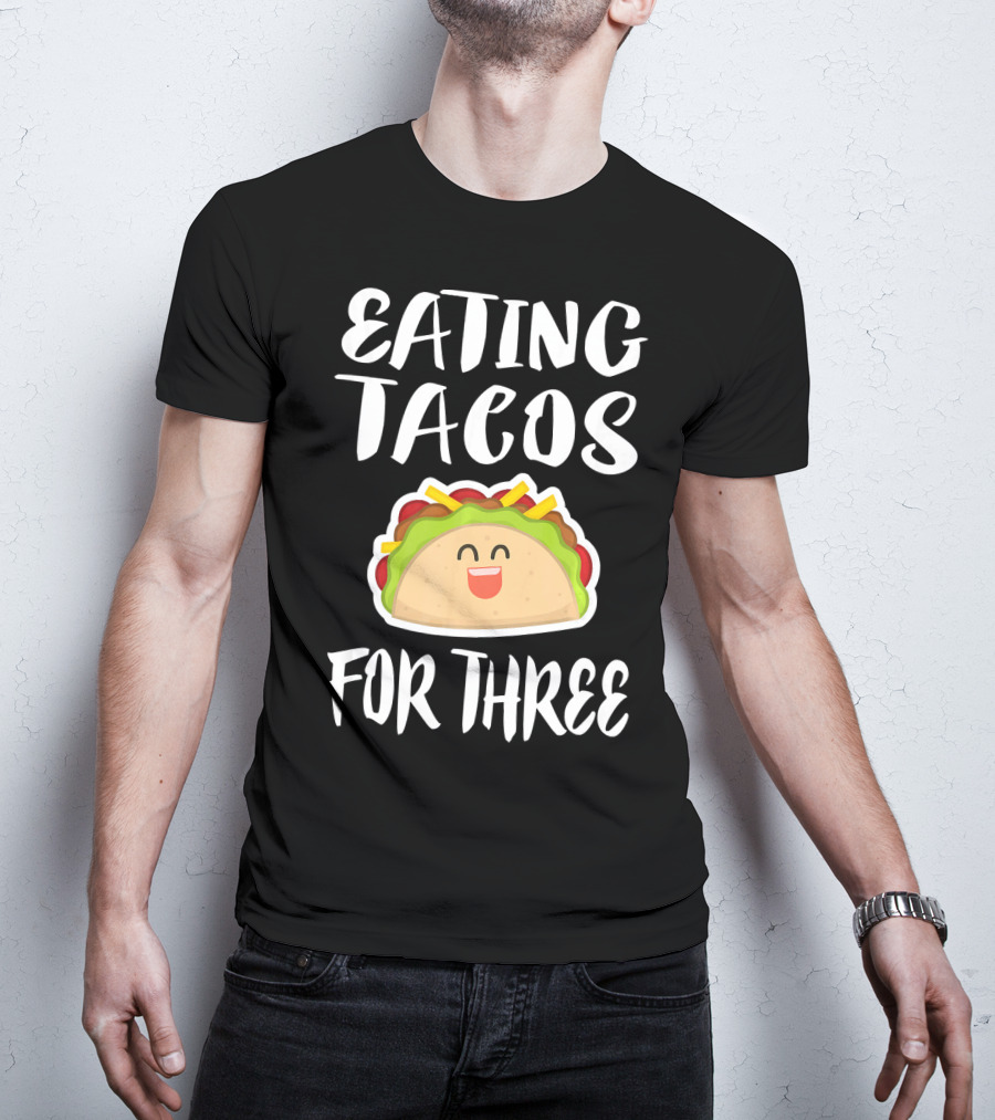 Eating Tacos For Three Happy Taco T-Shirt