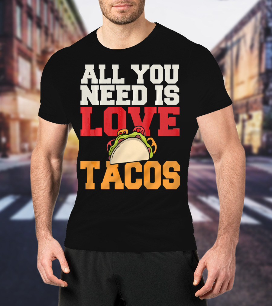All You Need Is Love Tacos Valentine T-Shirt