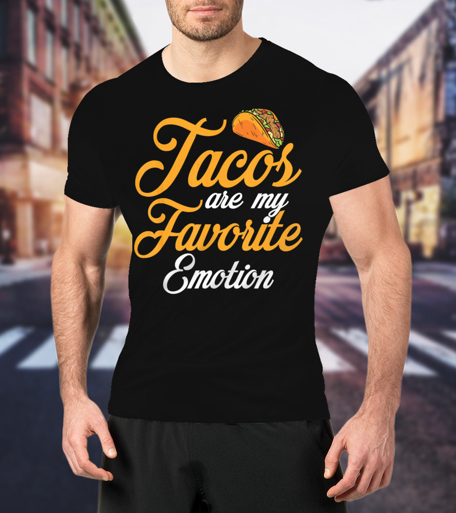Tacos Are My Favorite Emotion With Taco T-Shirt