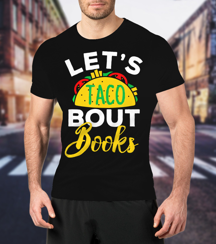 Let's Taco Bout Books Funny Mexican Pun T-Shirt