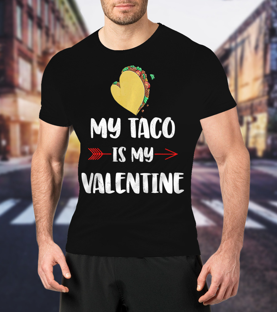 My Taco Is My Valentine T-Shirt