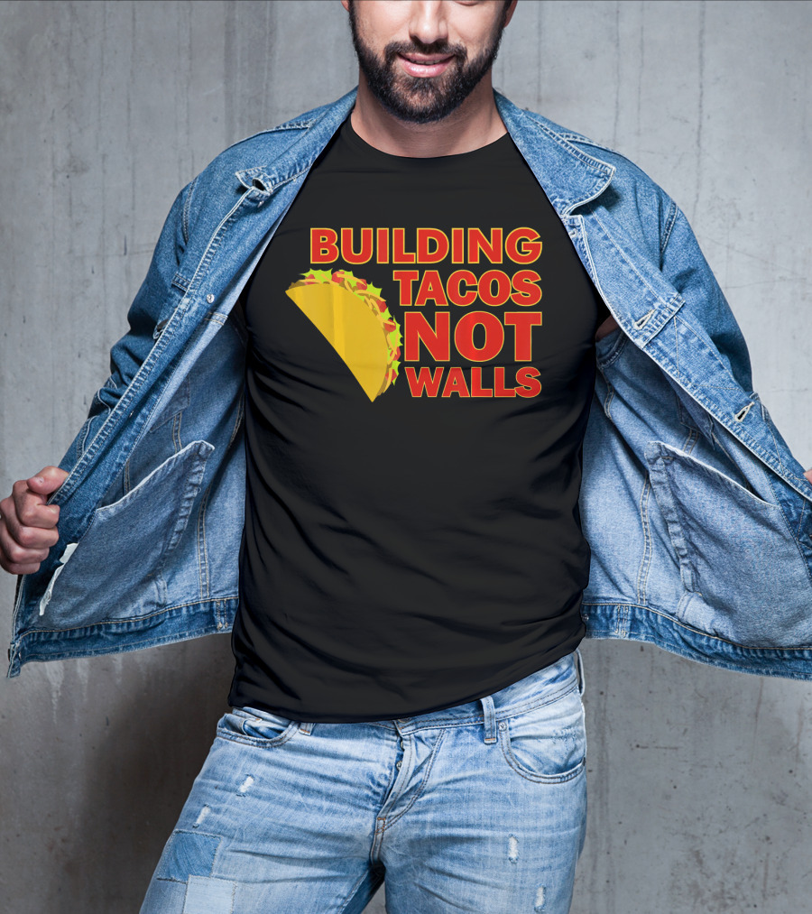 Building Tacos Not Walls Political Statement With Taco T-Shirt