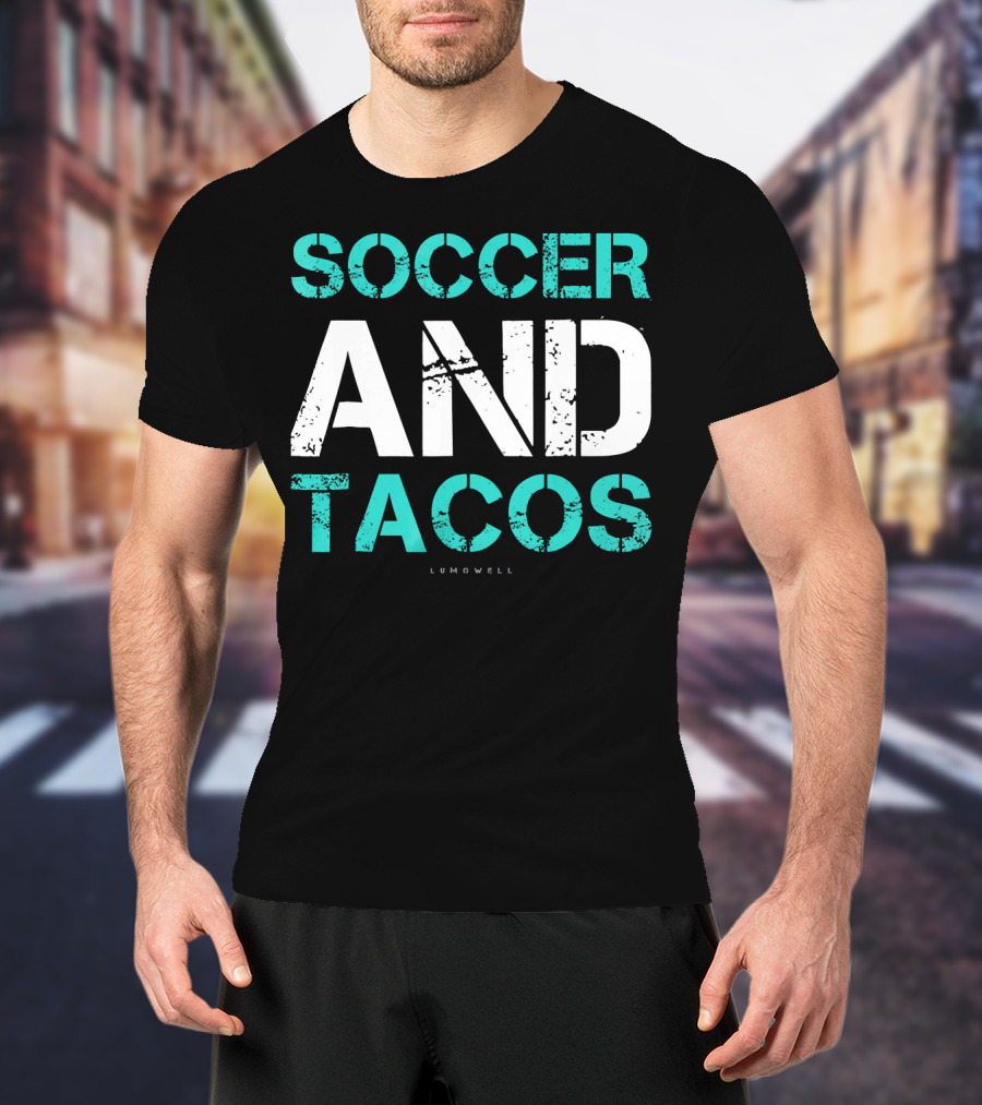 Soccer And Tacos Lumowell Funny Soc T-Shirt