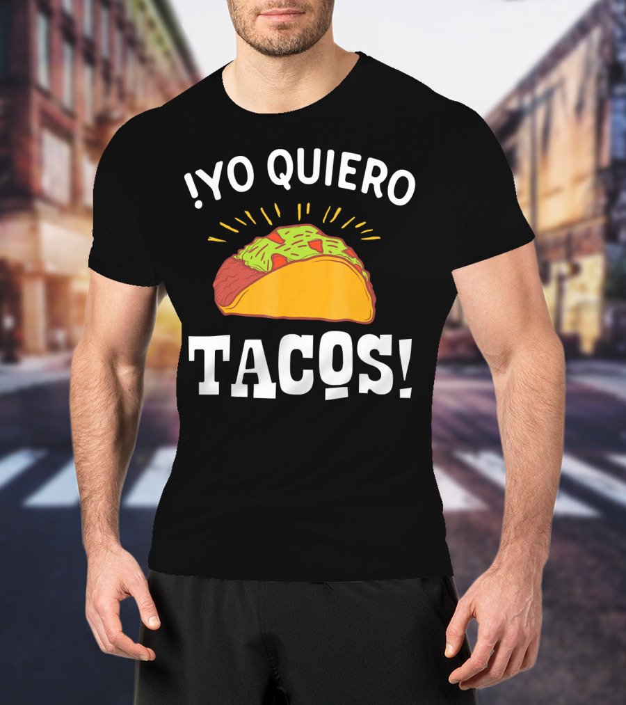 Yo Quiero Tacos Funny Mexican Food Lover Enthusiastic Taco T-Shirt