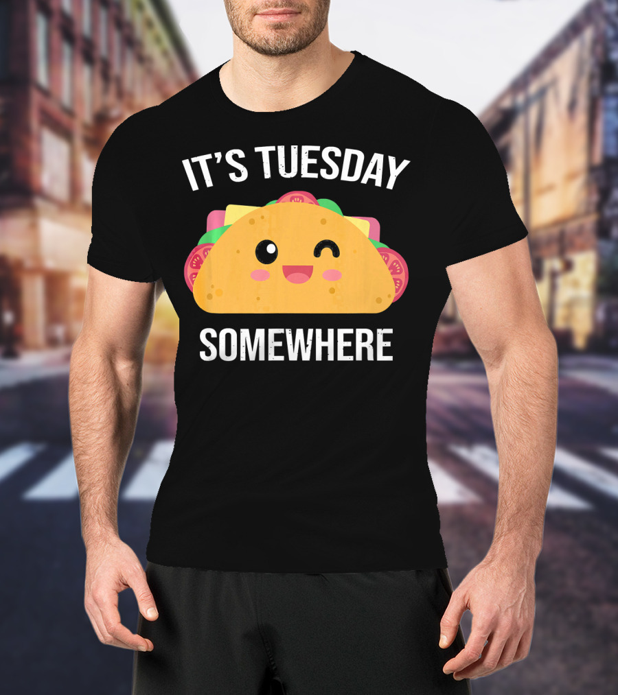 It's Tuesday Somewhere Funny Taco Eating Day T-Shirt