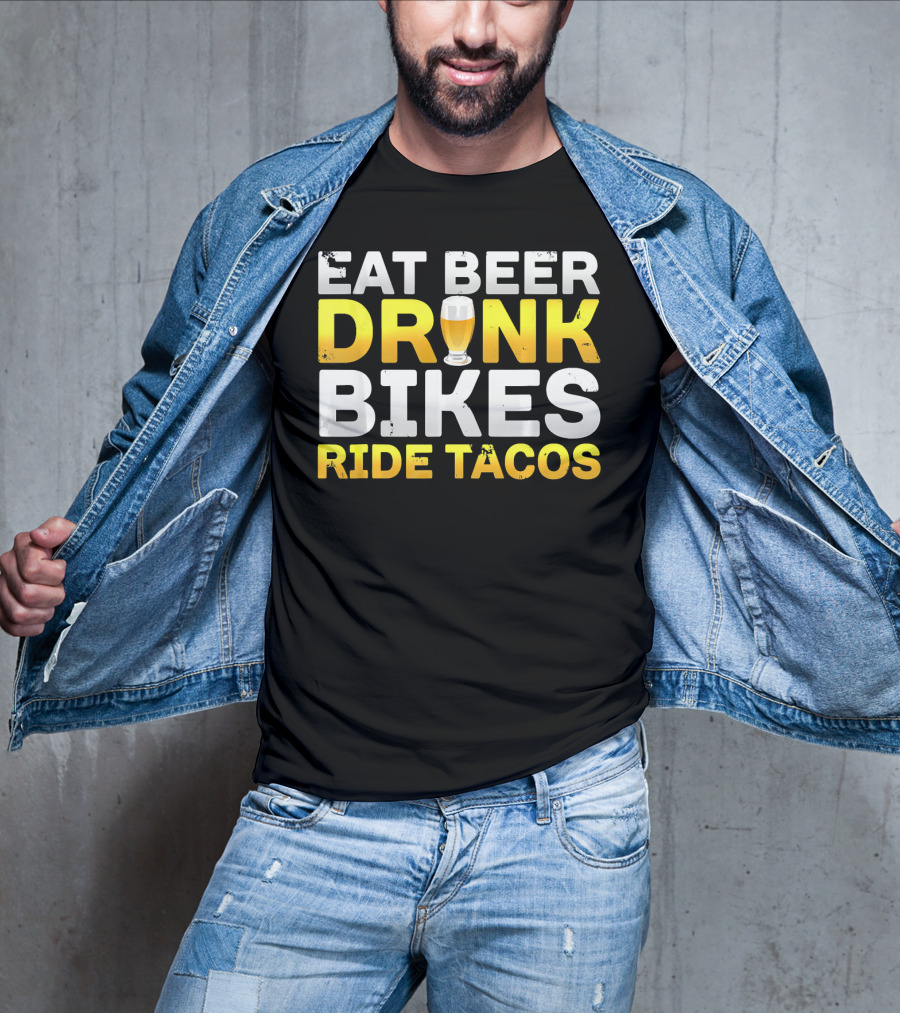 Eat Beer Drink Bikes Ride Tacos Hilarious Phrase T-Shirt