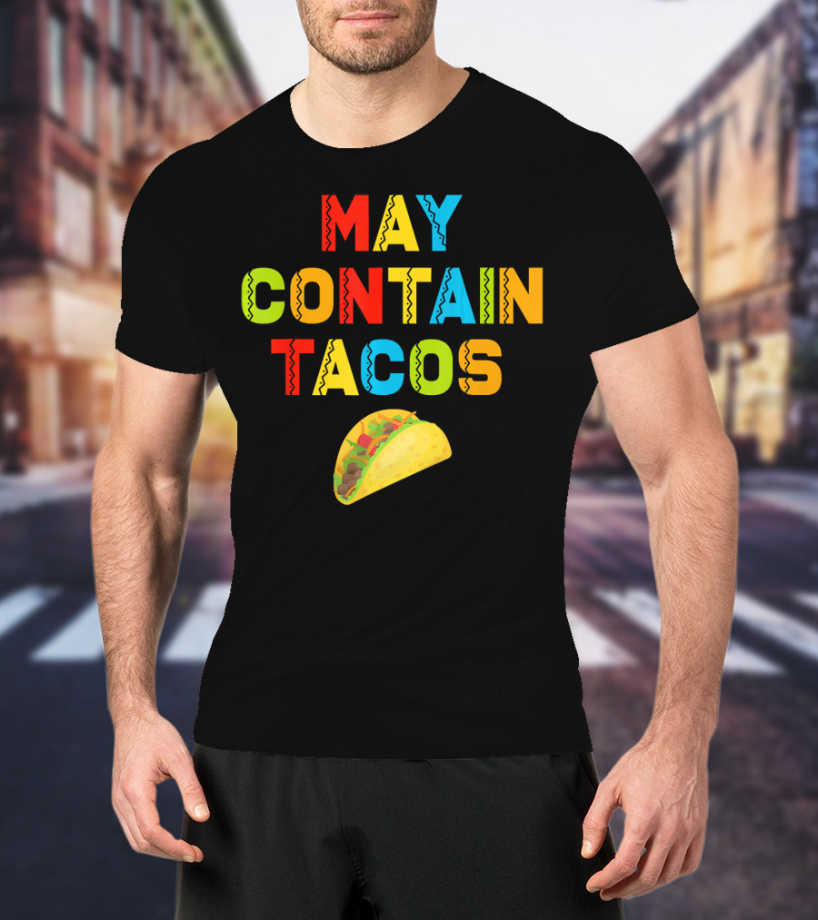 May Contain Tacos Mexican Food Lover Colorful Fun T-Shirt