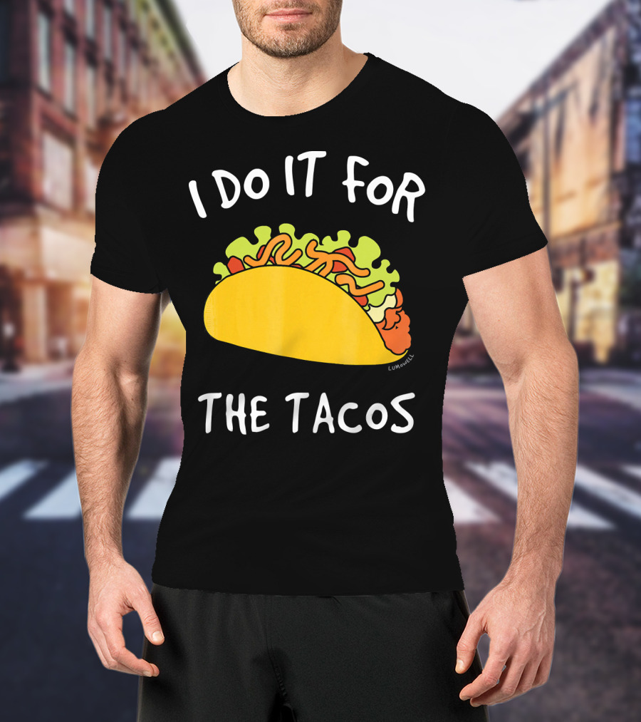 I Do It For The Tacos Humorous Motivational Mexican Food Lover T-Shirt