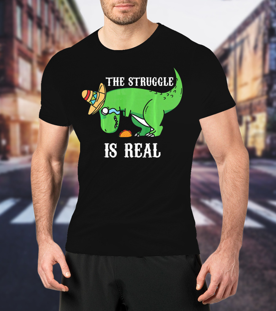 The Struggle Is Real Funny Rex Dinosaur Hat Tacos T-Shirt