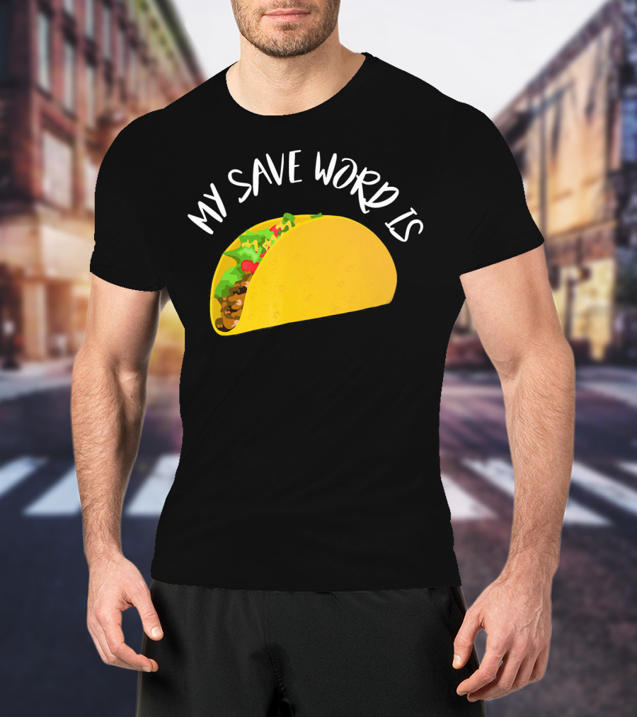 My Save Word Is Taco BDS Humor T-Shirt