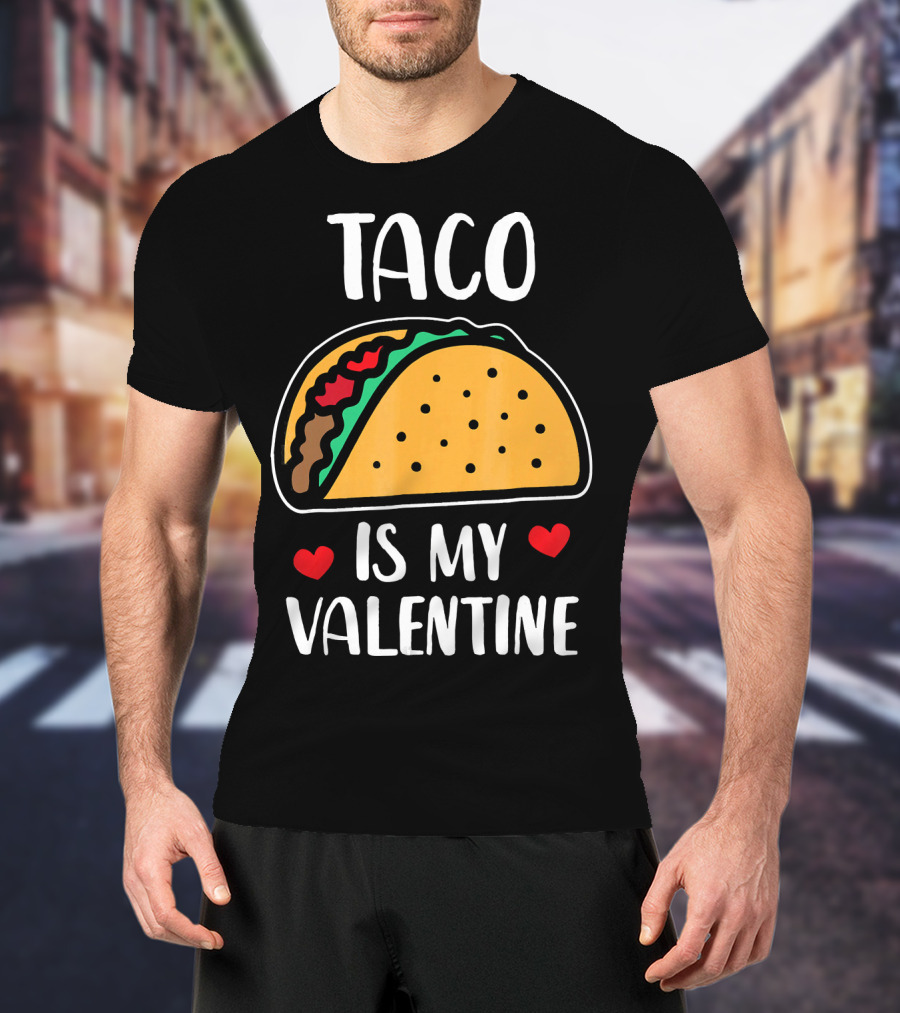 Taco Is My Valentine With Hearts And Funny Text T-Shirt