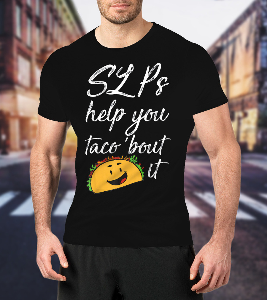 SLPs Help You Taco 'Bout It Happy Taco Face T-Shirt