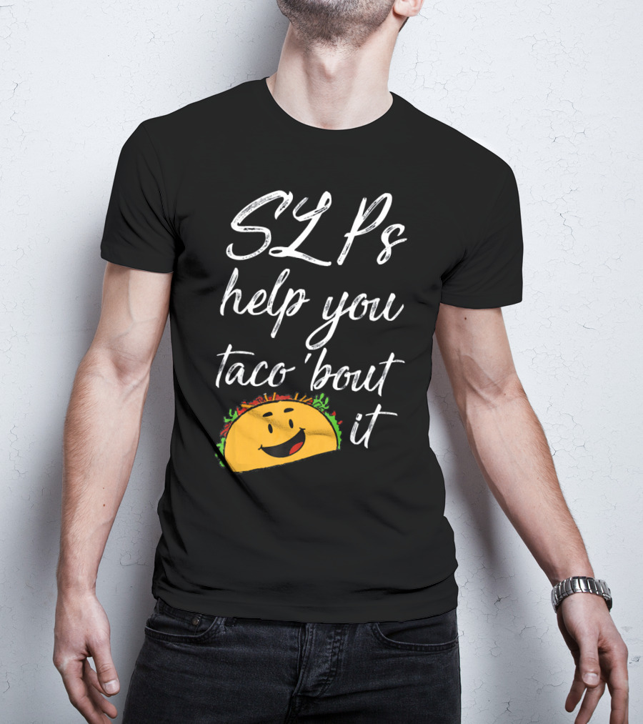 SLPs Help You Taco 'Bout It Happy Taco Face T-Shirt