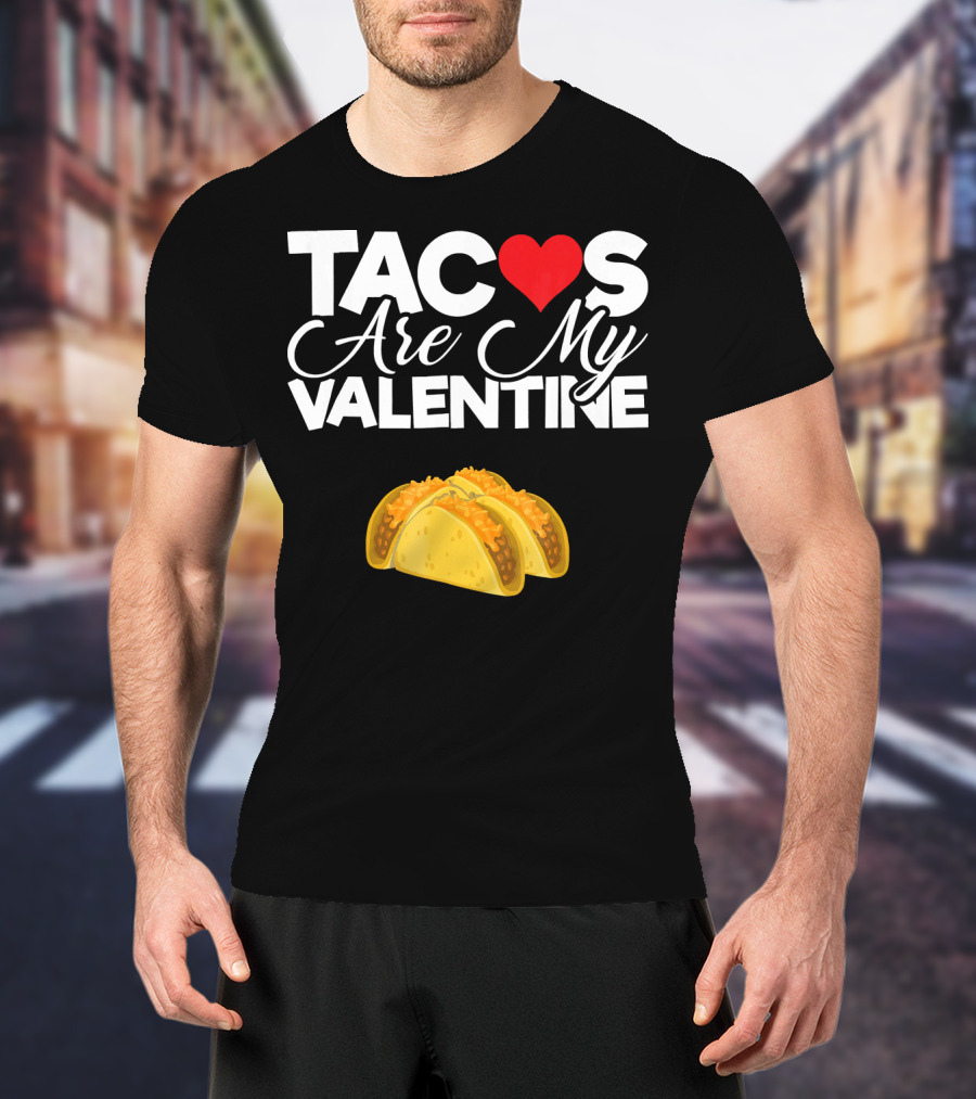 Tacos Are My Valentine Anti Valentines T-Shirt