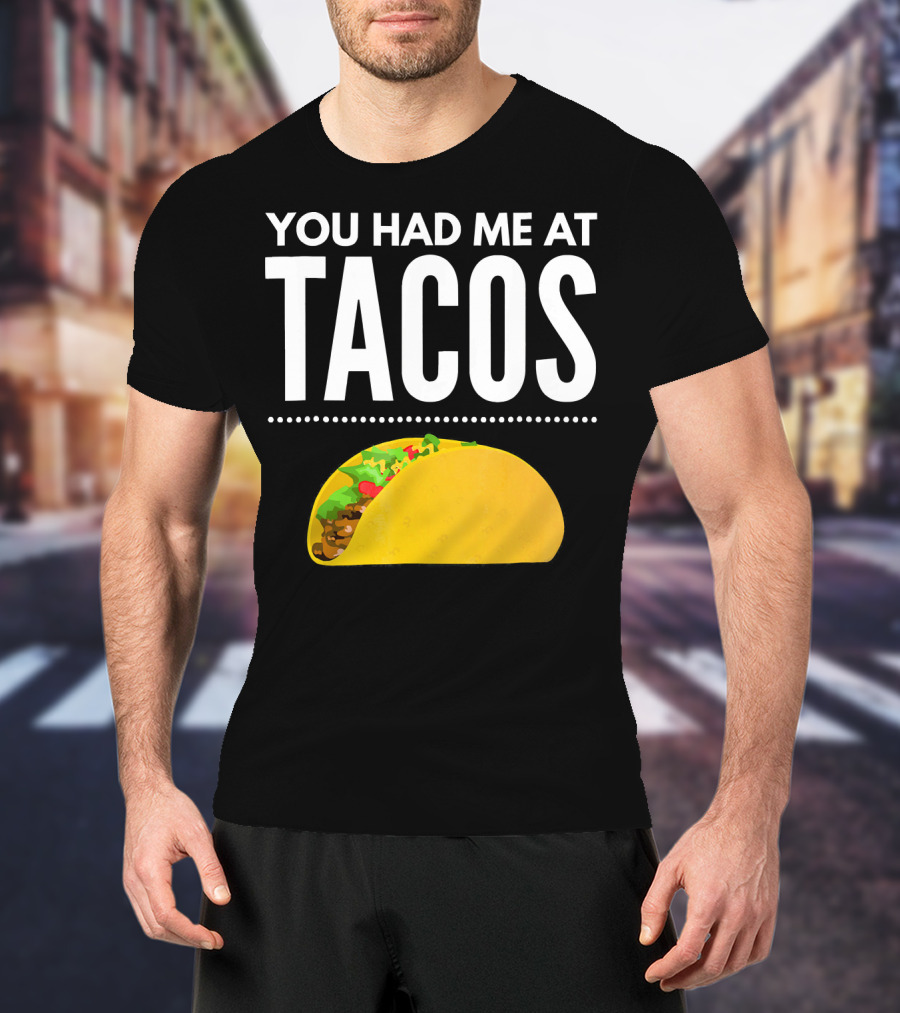 You Had Me At Tacos Mexican Quotes Taco T-Shirt