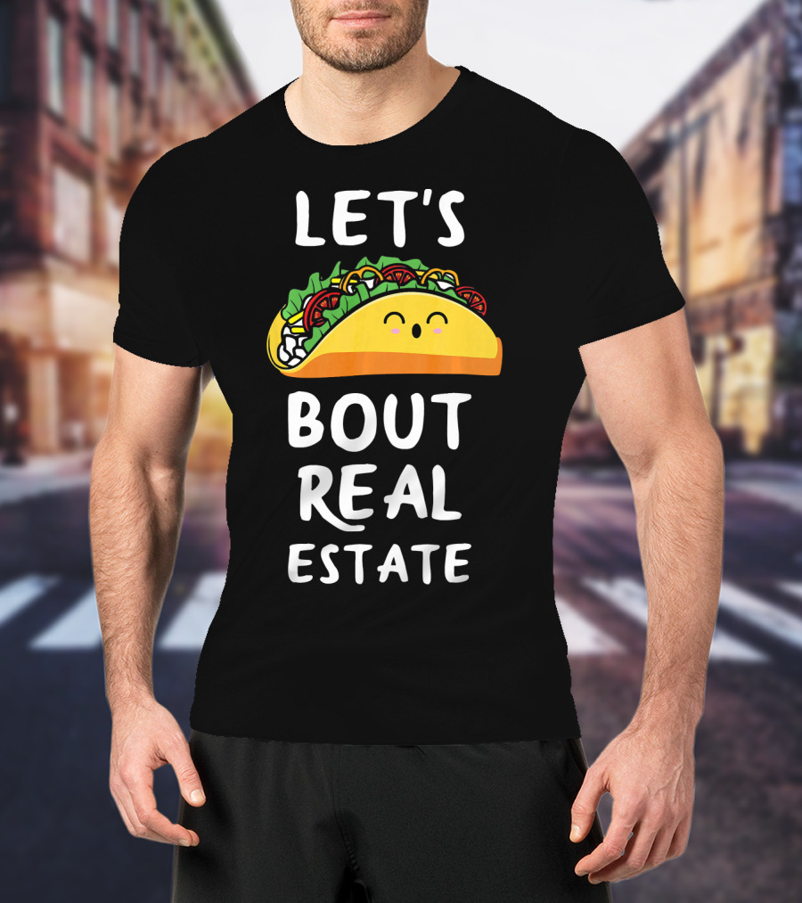 Let's Taco Bout Real Estate T-Shirt