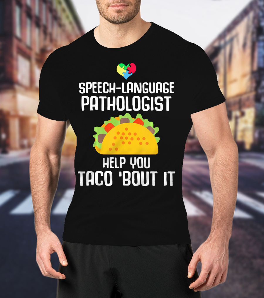 Speech-Language Pathologist Help You Taco 'Bout It Autism Awareness T-Shirt
