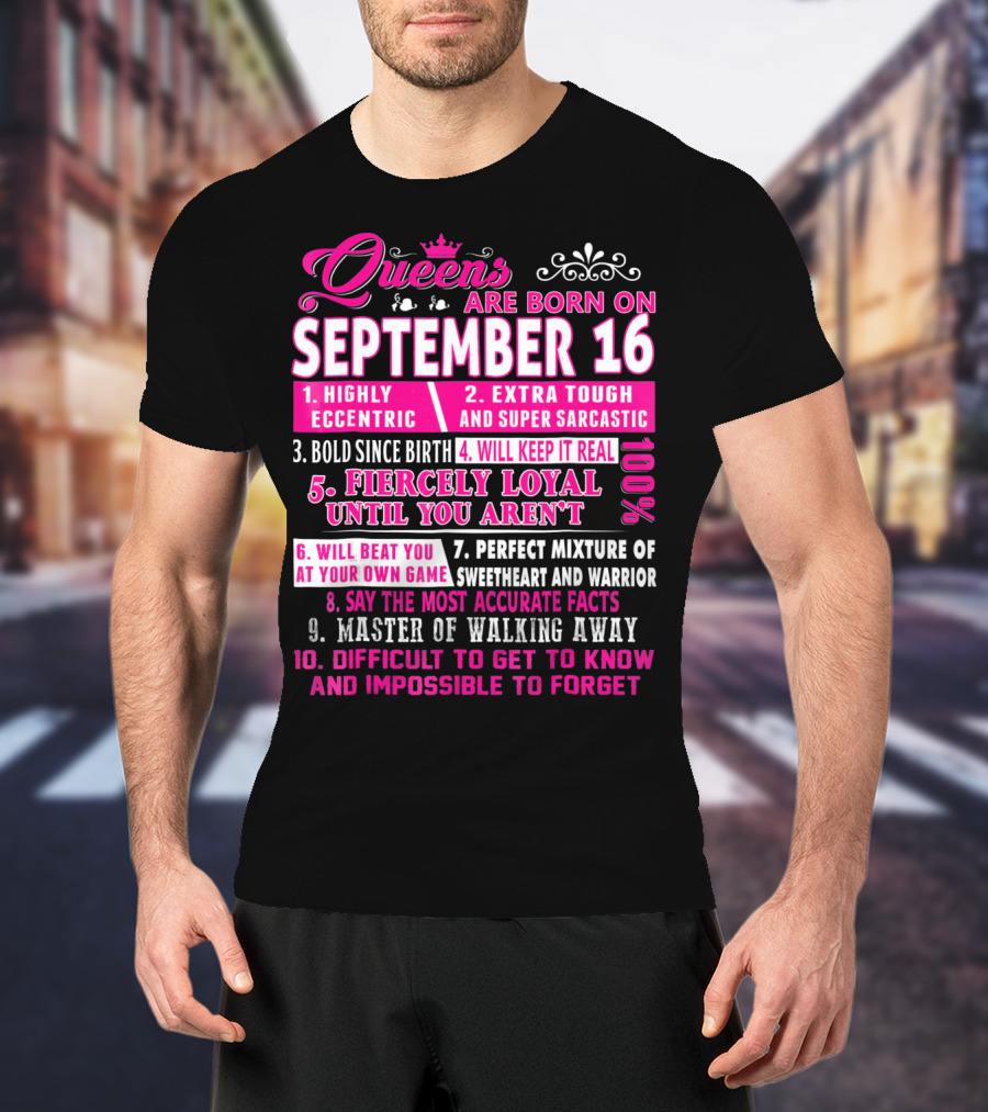 Queens Are Born On September 16th Highly Eccentric Extra Tough Bold Fiercely Loyal Sarcastic Perfect Mixture Sweetheart Warrior T-Shirt