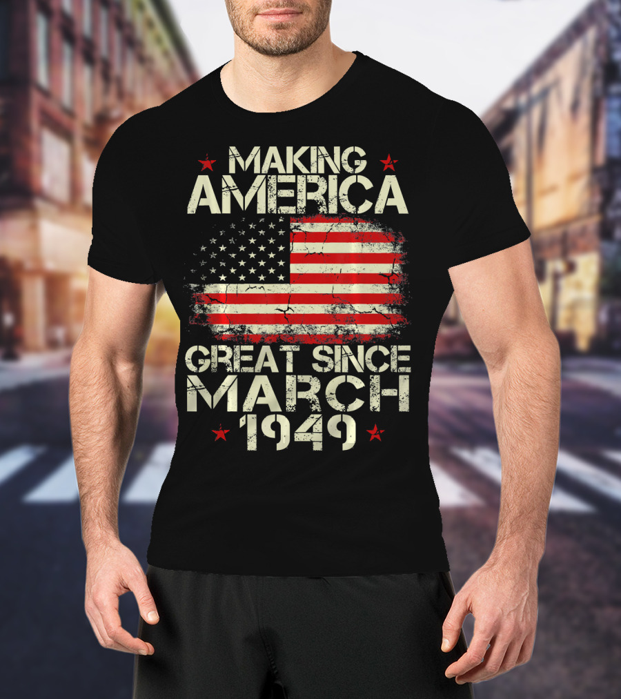 Making America Great Since March 1949 American Flag T-Shirt