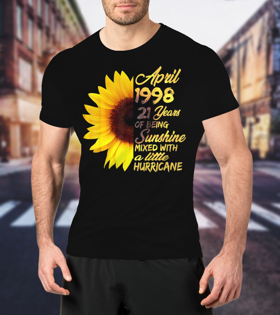 April 1998 21 Years Of Being Sunshine Mixed With A Little Hurricane T-Shirt