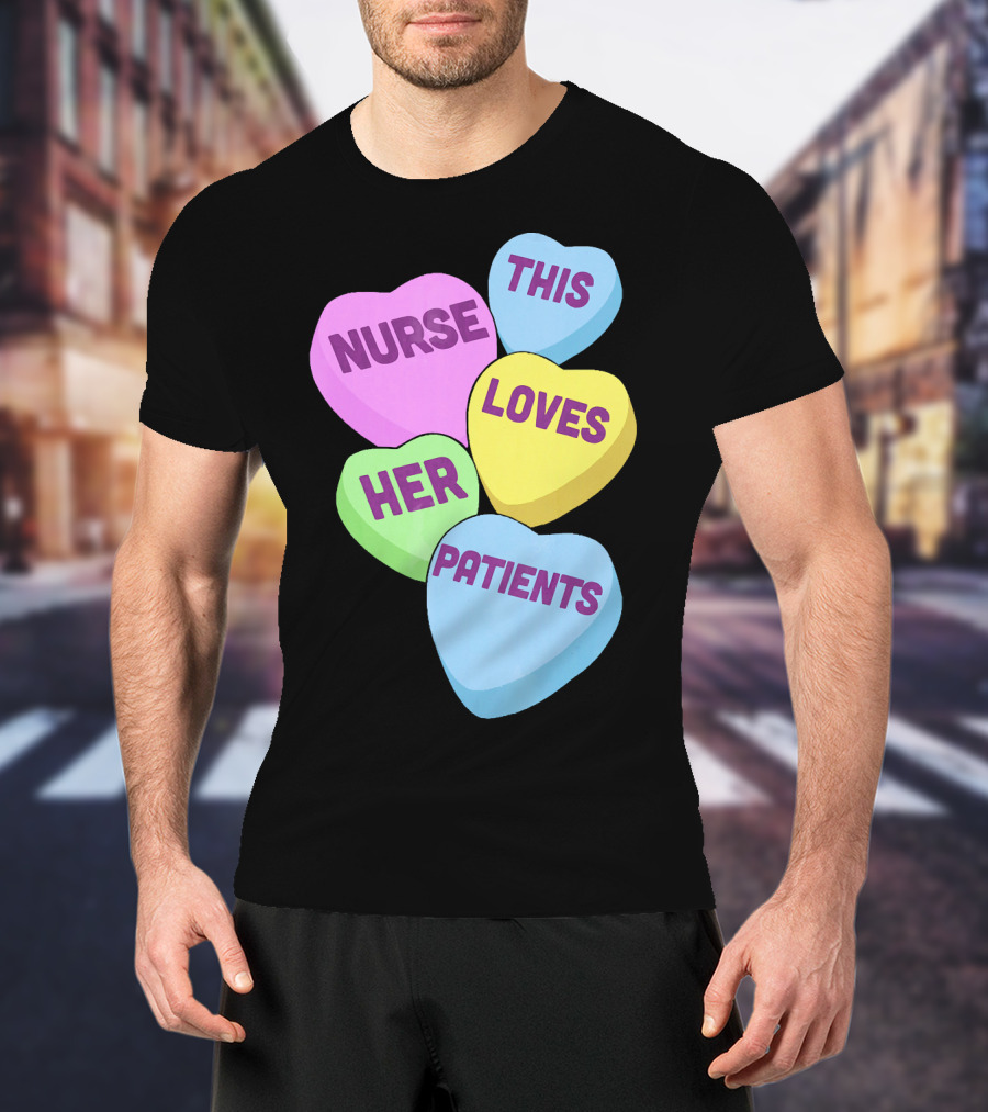 Nurse This Loves Her Patients Candy Hearts T-Shirt