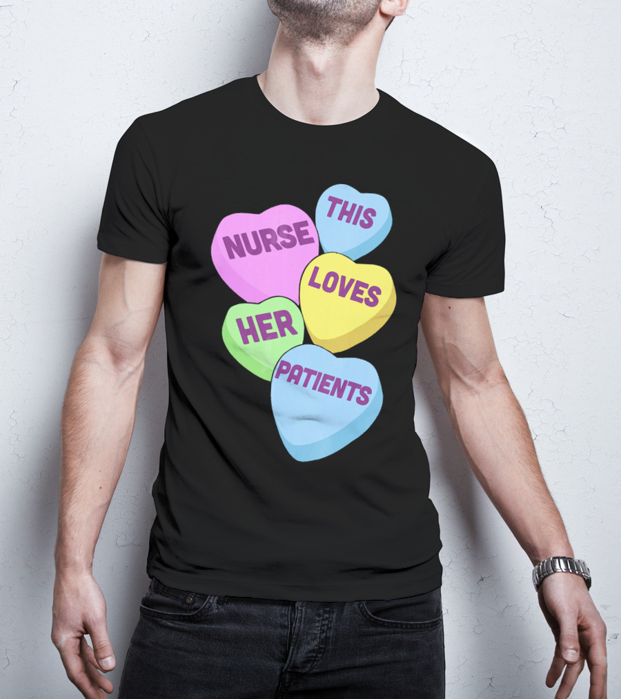 Nurse This Loves Her Patients Candy Hearts T-Shirt