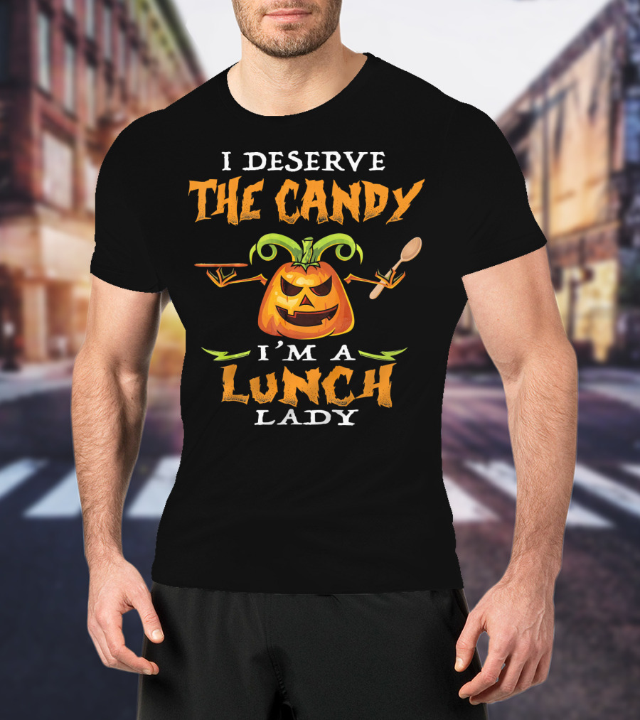 I Deserve The Candy I'm A Lunch Lady Pumpkin With Spoon T-Shirt