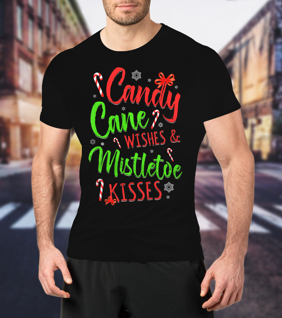 Candy Cane Wishes And Mistletoe Kisses Holiday Festive T-Shirt