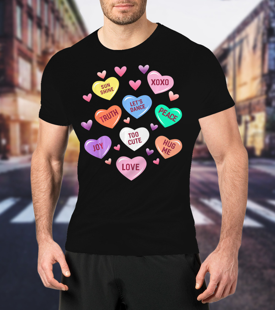 Valentines Day Heart Candy XOXO Love Joy Peace Truth Let's Dance Hug Me Sunshine Too Cute T-Shirt