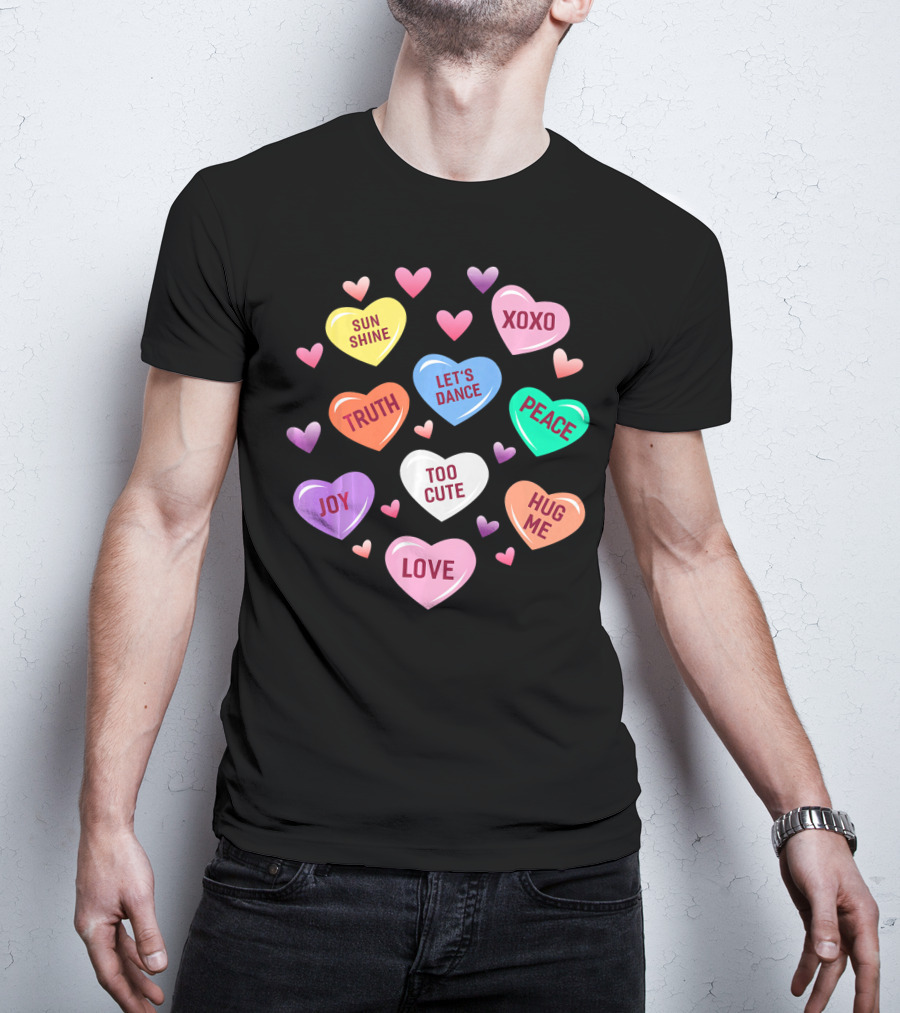 Valentines Day Heart Candy XOXO Love Joy Peace Truth Let's Dance Hug Me Sunshine Too Cute T-Shirt