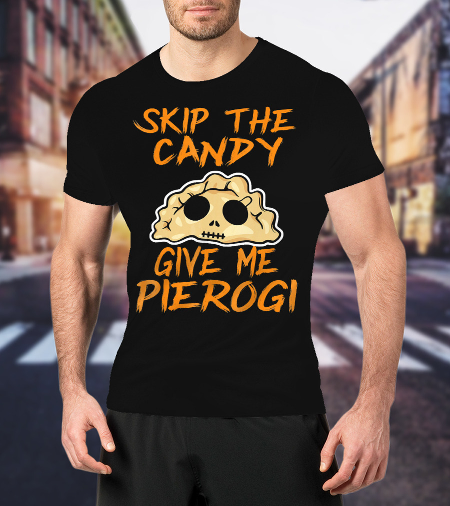 Skip The Candy Give Me Pierogi Halloween Skull Pierogi T-Shirt
