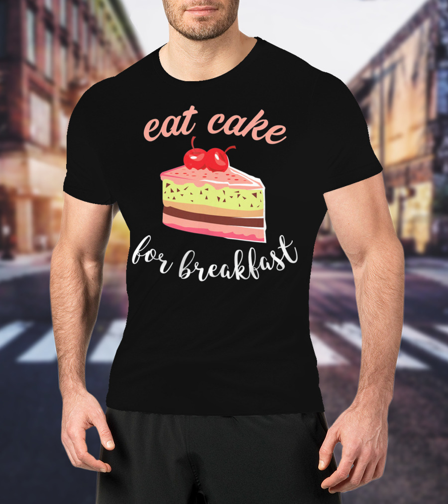 Eat Cake For Breakfast Sweet Food With Cherry-Topped Layer Cake T-Shirt