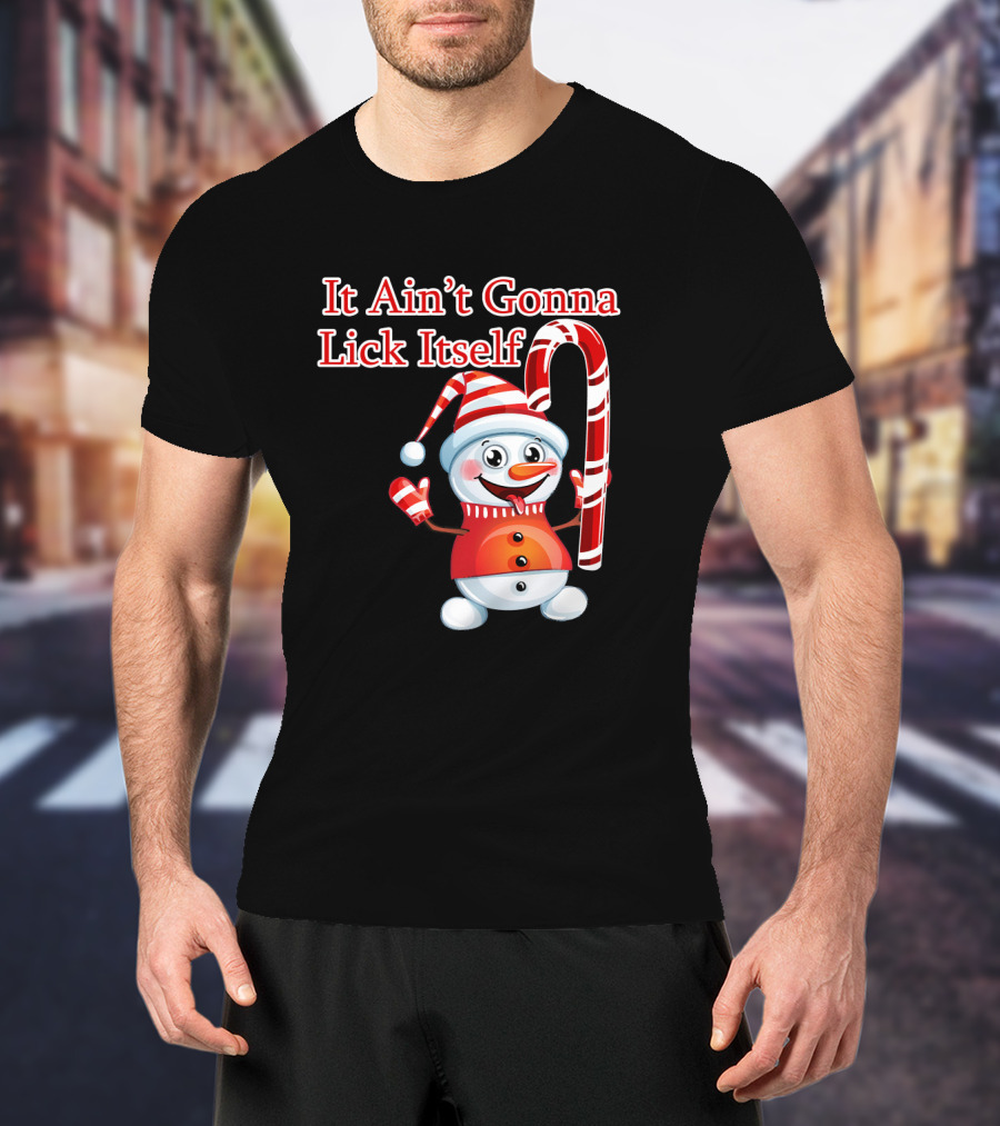 It Ain't Gonna Lick Itself Christmas Candy Cane Snowman T-Shirt