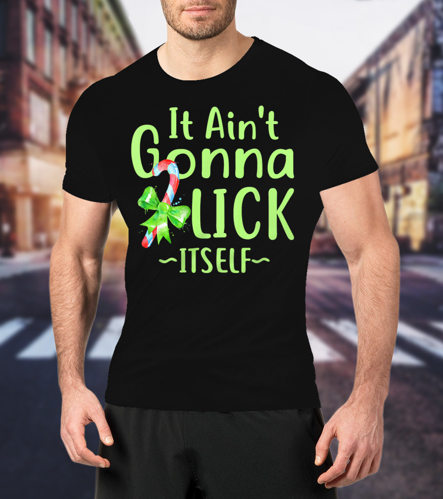 It Ain't Gonna Lick Itself Candy Cane Christmas T-Shirt