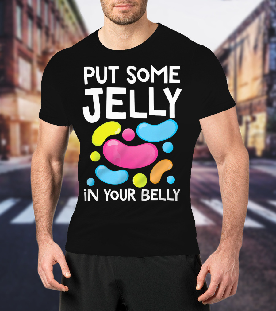 Put Some Jelly In Your Belly Funny Bean Colorful Candy Shapes T-Shirt