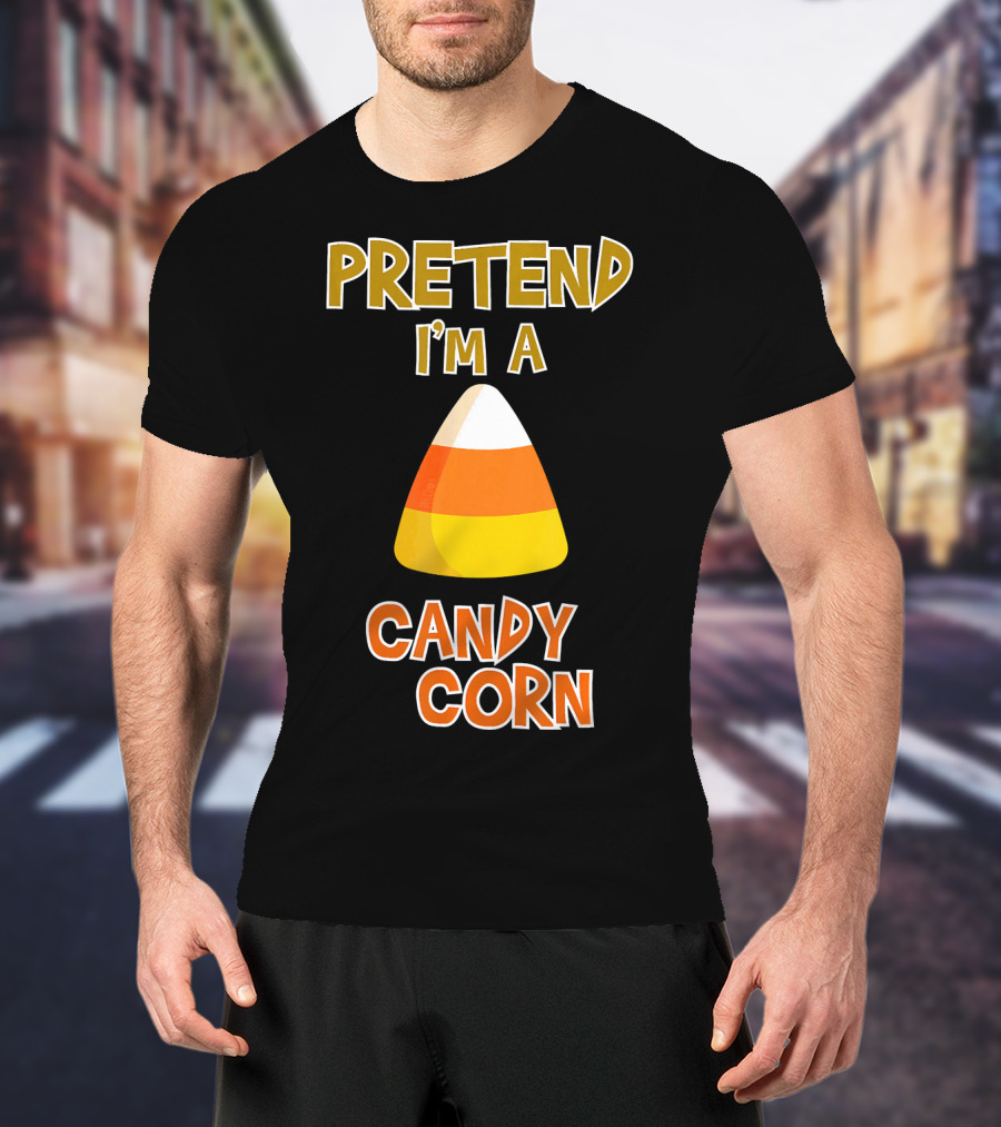 PRETEND I'M A CANDY CORN Halloween Candy T-Shirt