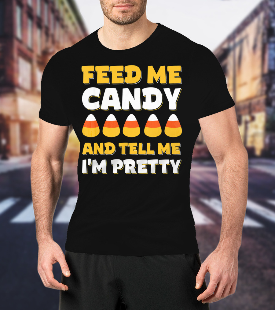 Feed Me Candy Corn Tell Me I'm Pretty Halloween T-Shirt