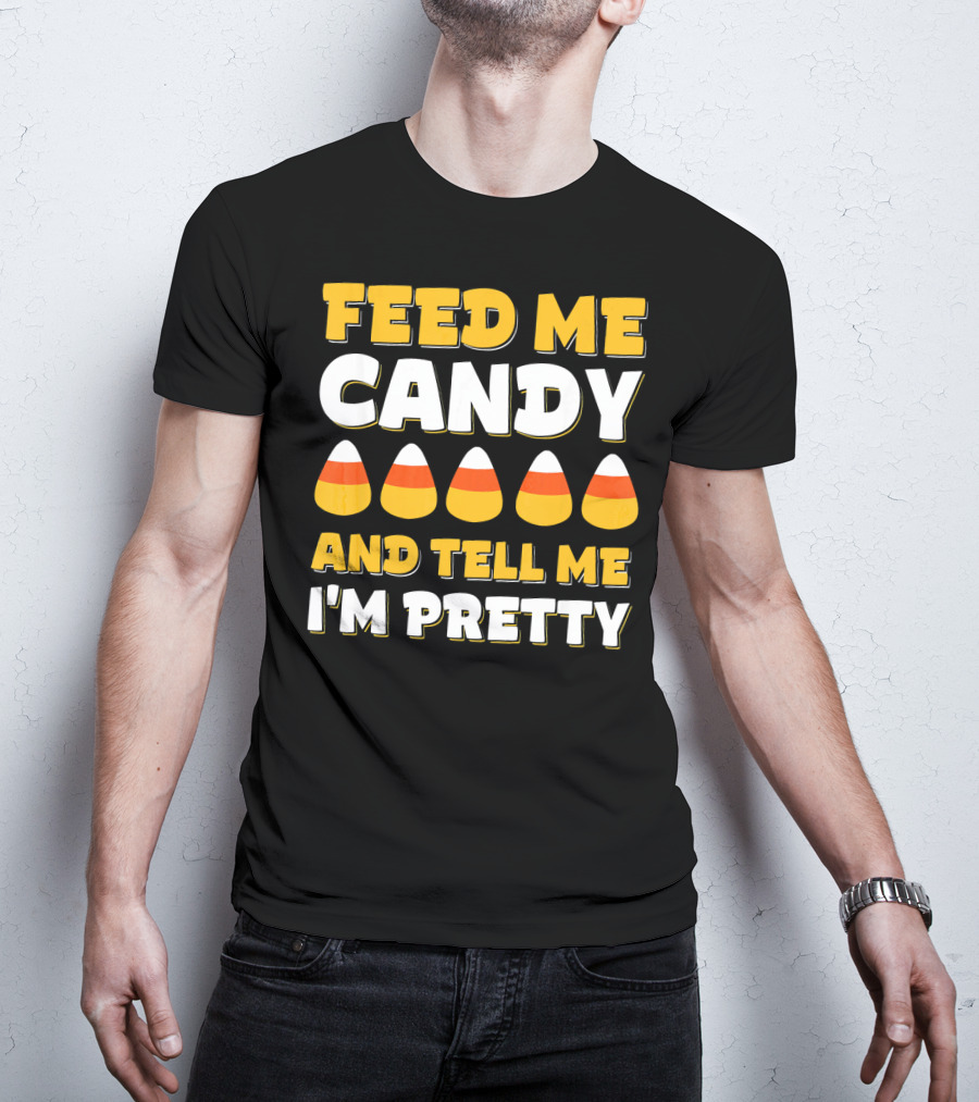 Feed Me Candy Corn Tell Me I'm Pretty Halloween T-Shirt
