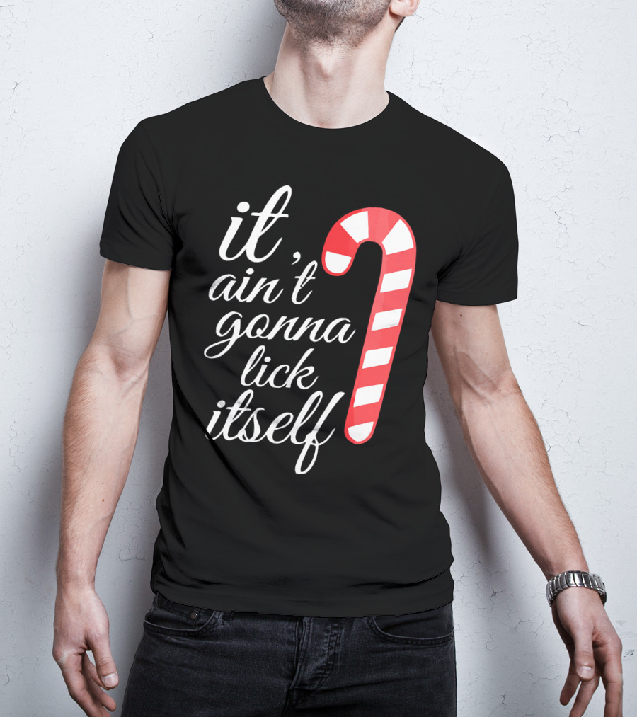 It Ain't Gonna Lick Itself Funny Candy Cane T-Shirt