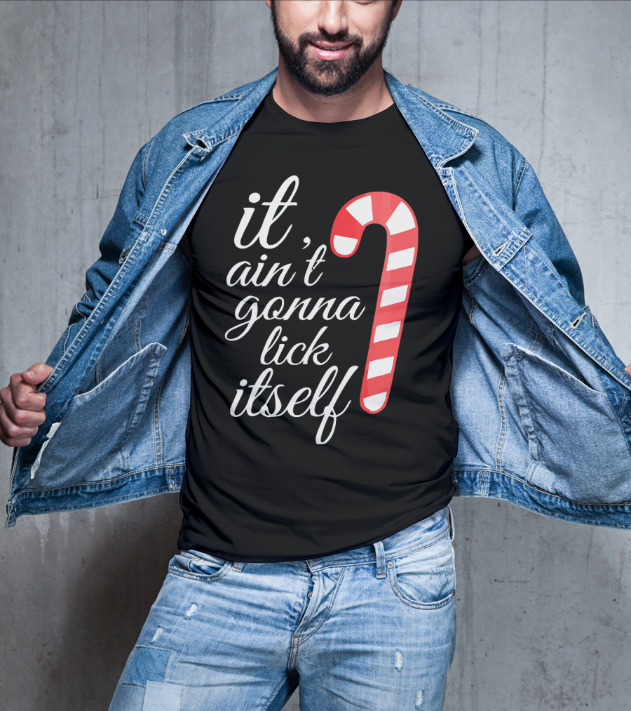 It Ain't Gonna Lick Itself Funny Candy Cane T-Shirt