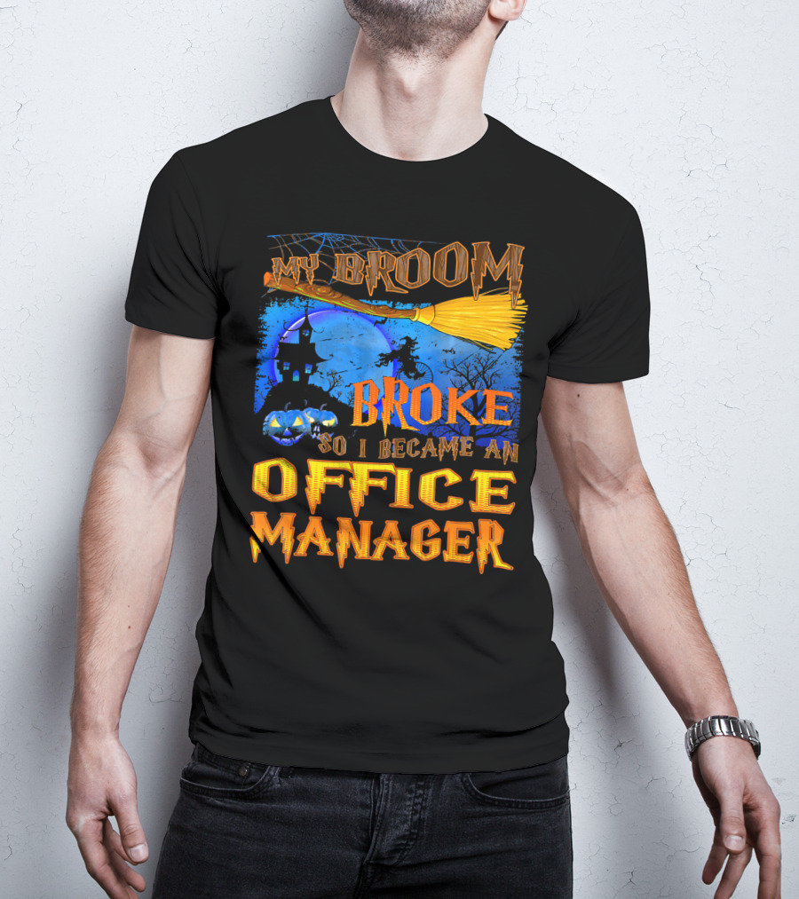 My Broom Broke So I Became An Office Manager T-Shirt
