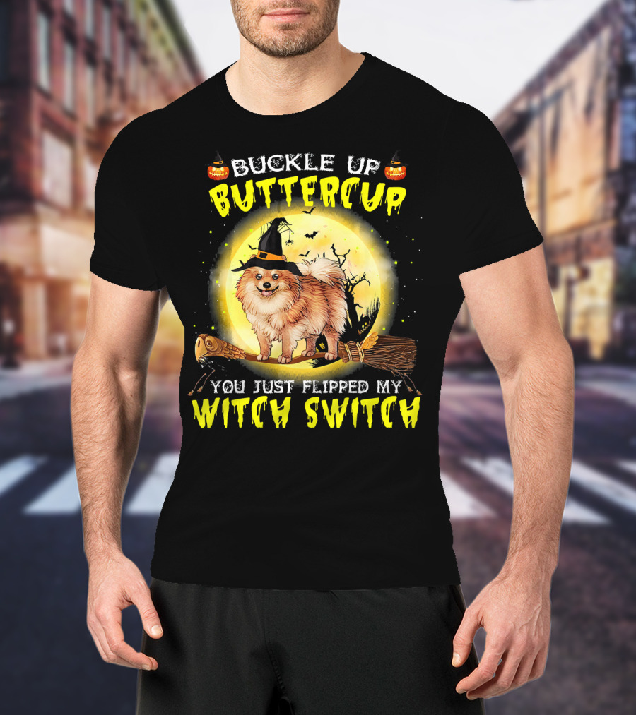 Buckle Up Buttercup You Just Flipped My Witch Switch Pomeranian Dog Broomstick Moon Halloween T-Shirt