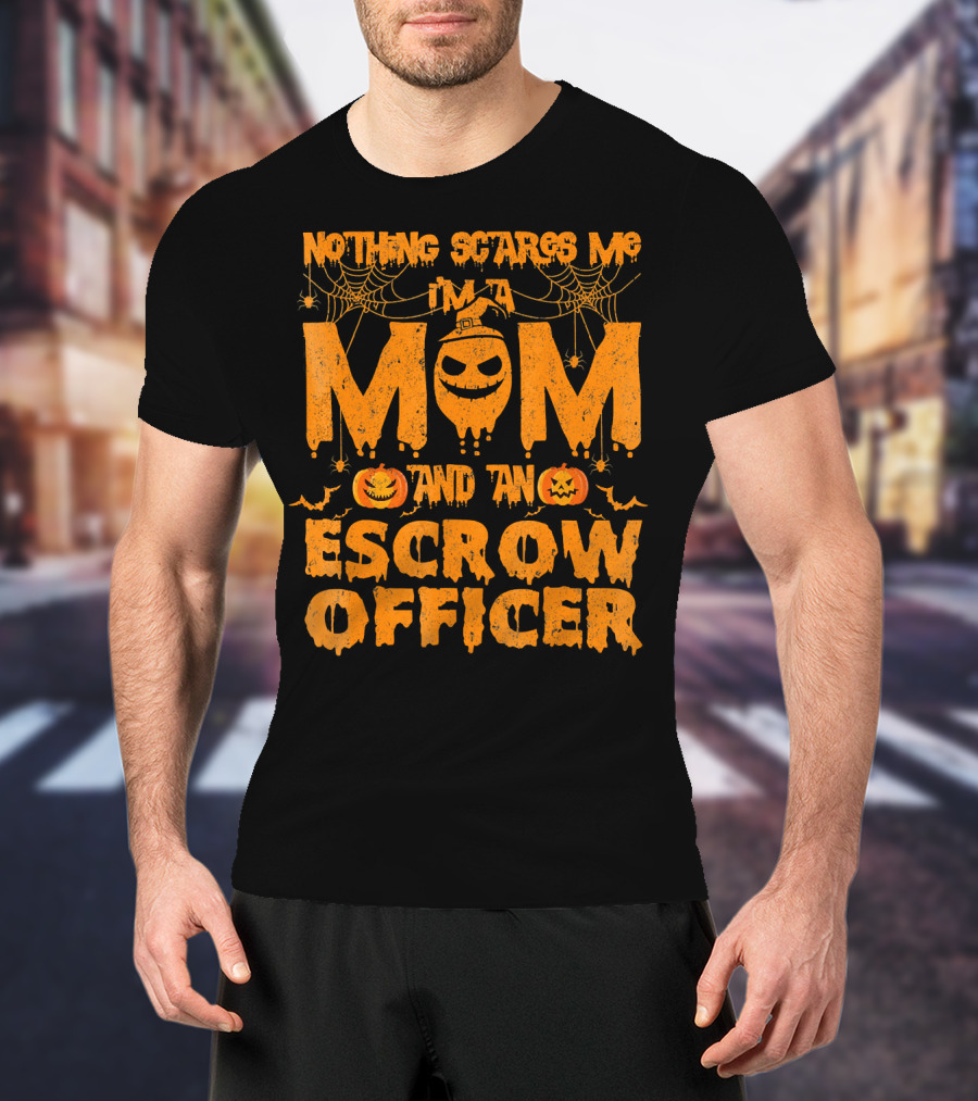 Nothing Scares Me I'm A Mom And An Escrow Officer Pumpkin T-Shirt